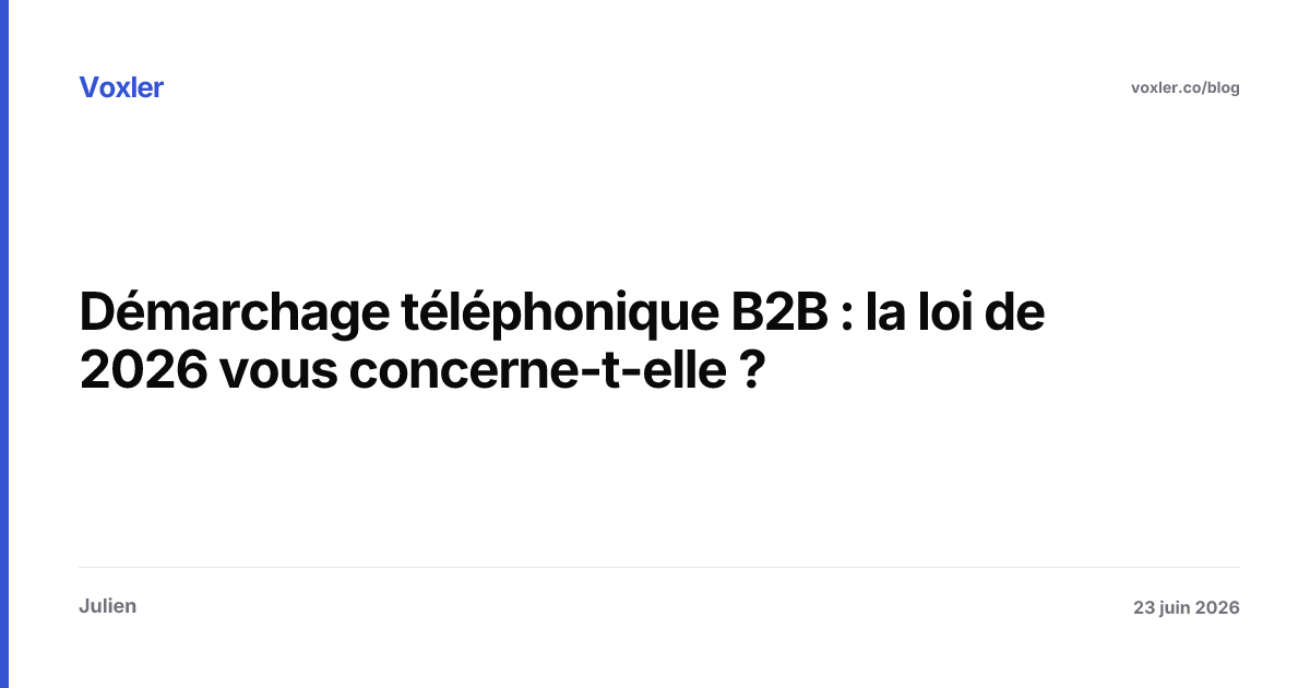 Démarchage téléphonique B2B : la loi de 2026 vous concerne-t-elle ?